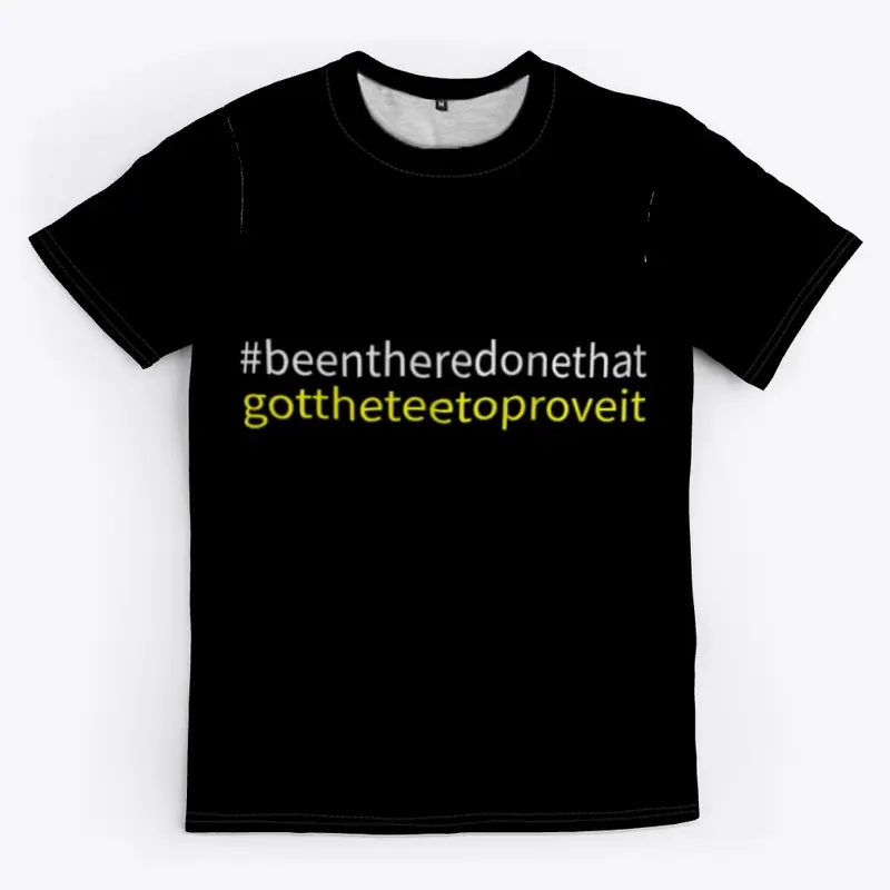 #beentheredonethatgottheteetoproveit